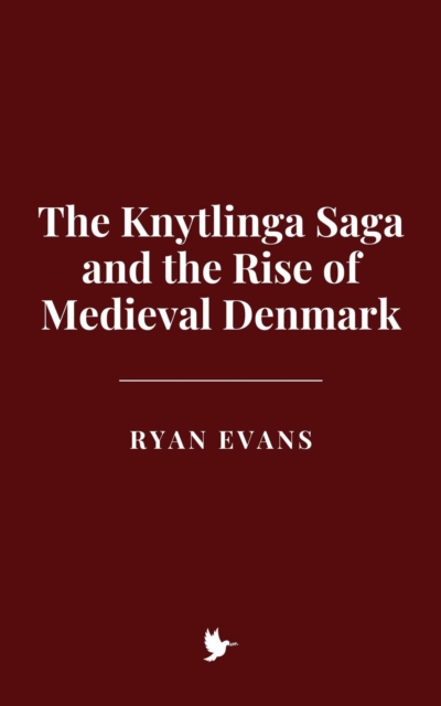 Knytlinga Saga and the Rise of Medieval Denmark