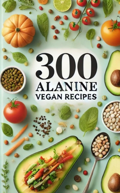 Alanine: 300 Vegan Recipes