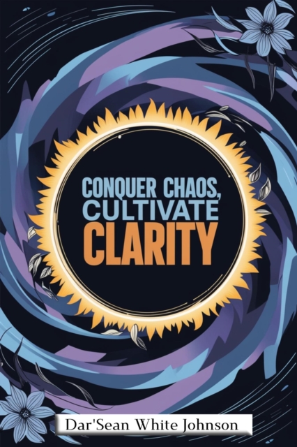 Conquer Chaos, Cultivate Clarity