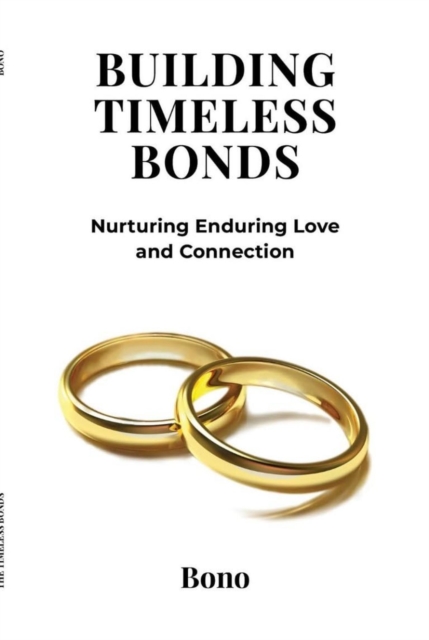 Building Timeless Bonds: Nurturing Enduring Love and Connection