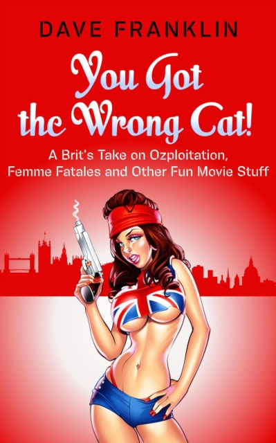 You Got the Wrong Cat! A Brit's Take on Ozploitation, Femme Fatales and Other Fun Movie Stuff