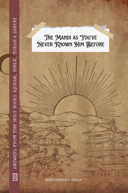 Mahdi as You've Never Known Him Before:  1313 Answers From the Holy Books (Quran, Bible, Torah & Zabur)