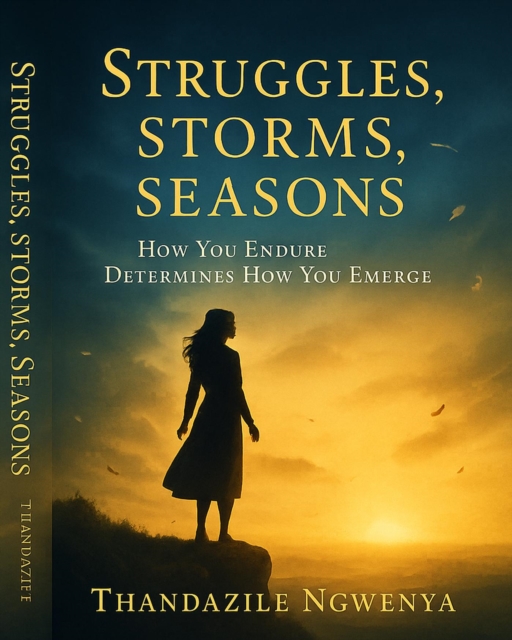 Struggles. Storms. Seasons . How You Endure Determines How You Emerge