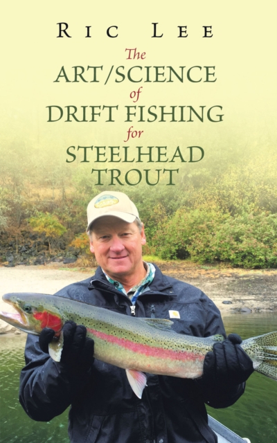 Art/Science of Drift Fishing for Steelhead Trout