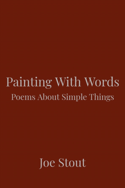 Painting With Words: Poems About Simple Things
