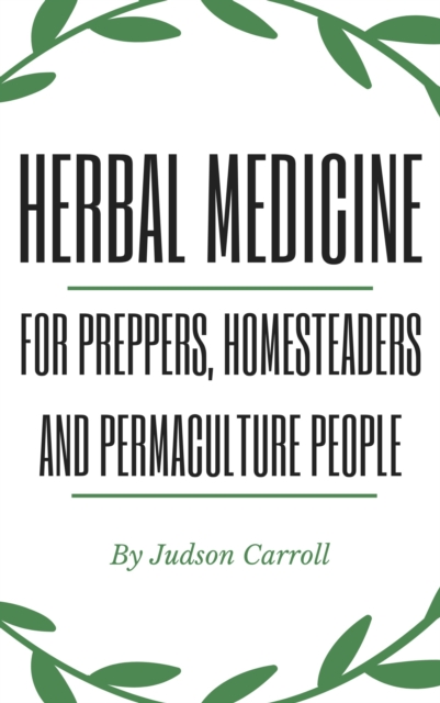 Herbal Medicine for Preppers, Homesteaders and Permaculture People