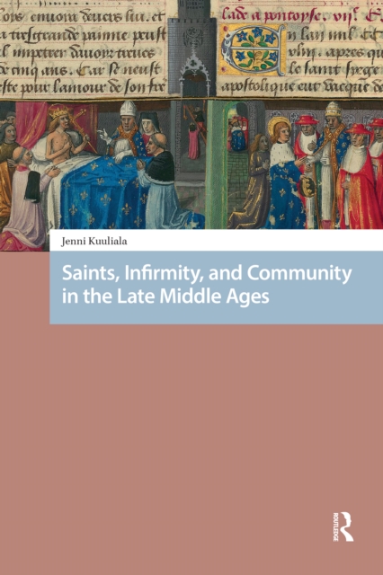 Saints, Infirmity, and Community in the Late Middle Ages