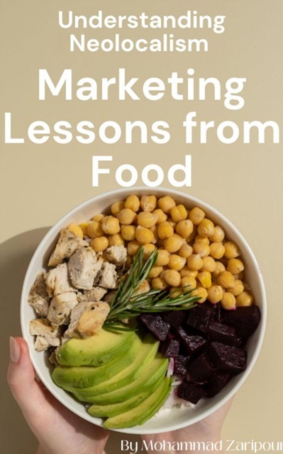 Marketing Lessons from Food: Understanding Neolocalism and Its Business Implications