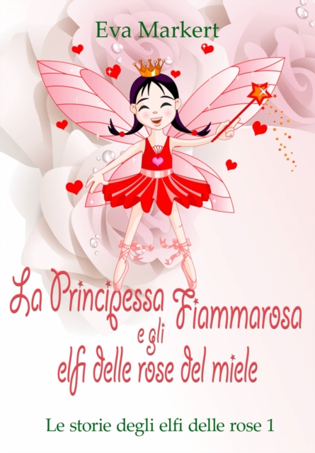La principessa Fiammarosa e gli elfi delle rose del miele