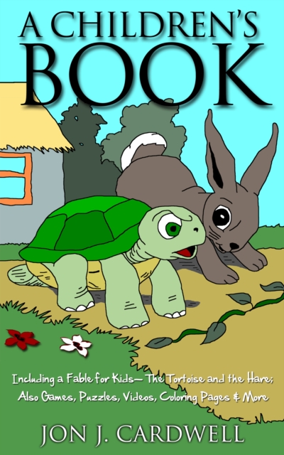Children's Book: Including a Fable for Kids-- The Tortoise and the Hare; also Games, Puzzles, Videos, Coloring Pages & More