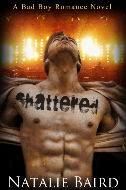 Shattered (A Bad Boy Romance Novel)