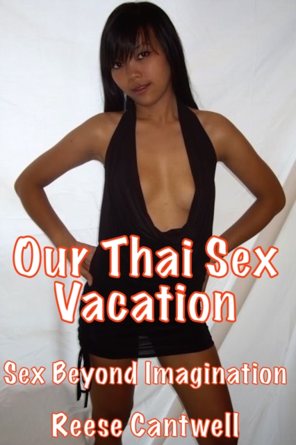 Our Thai Sex Vacation: Book One: Sex Beyond Imagination