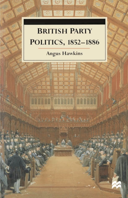 British Party Politics, 1852 1886