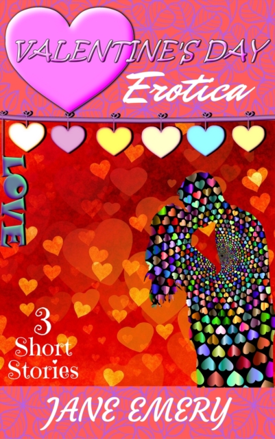 Valentine's Day Erotica: 3 Short Stories
