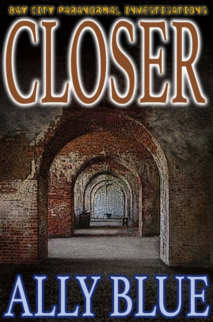 Closer (Bay City Paranormal Investigations book 4)