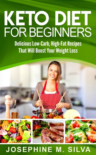 Keto Diet for Beginners: Delicious Low-Carb, High-Fat Recipes That Will Boost Your Weight Loss