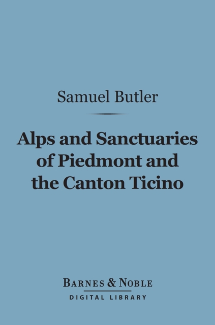 Alps and Sanctuaries of Piedmont and the Canton Ticino (Barnes & Noble Digital Library)