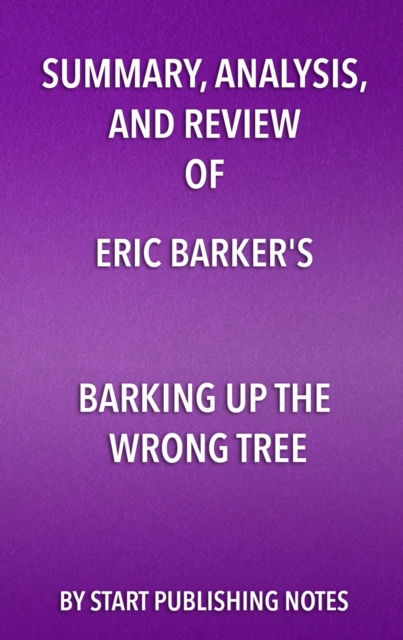Summary, Analysis, and Review of Eric Barker's Barking Up The Wrong Tree