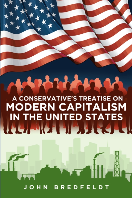 Conservative's Treatise On Modern Capitalism In The United States