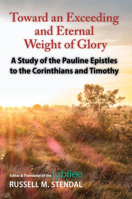 Toward an Exceeding and Eternal Weight of Glory: A Study of the Pauline Epistles to the Corinthians and Timothy