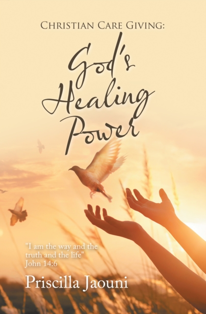 Christian Care Giving: God's Healing Power