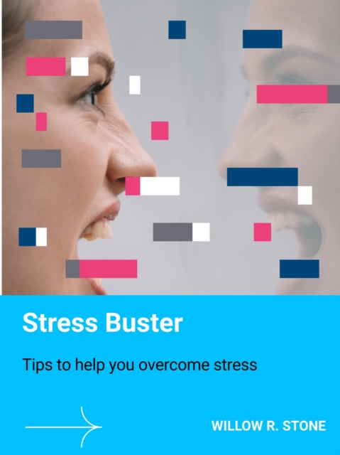 Stress Buster - Tips To Help You Overcome Stress