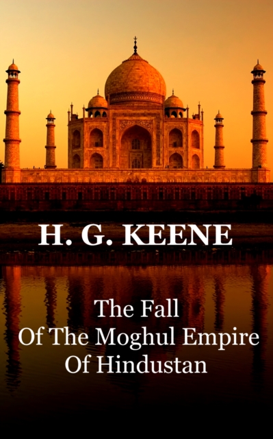 Fall Of The Moghul Empire Of Hindustan