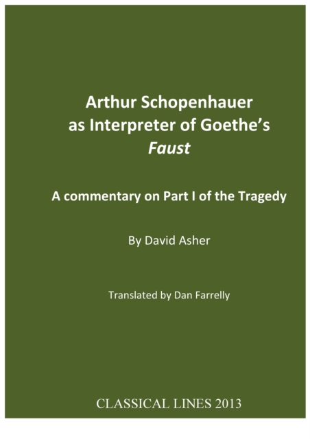 Arthur Schopenhauer as Interpreter of Goethe's Faust : A Commentary on Part I of the Tragedy