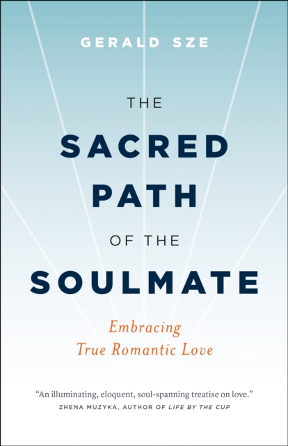 The Sacred Path of the Soulmate : Embracing True Romantic Love