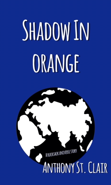 Shadow in Orange: A Rucksack Universe Story