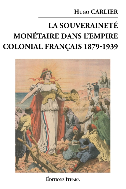 La souverainete monetaire dans l'empire colonial Francais 1879-1939