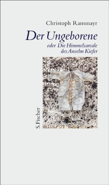 Der Ungeborene oder Die Himmelsareale des Anselm Kiefer