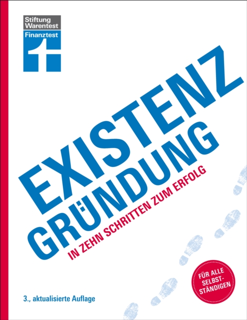 Existenzgründung - Förderung, Finanzplanung, Marketing, Recht & Steuern, Unternehmensgründung für Einsteiger