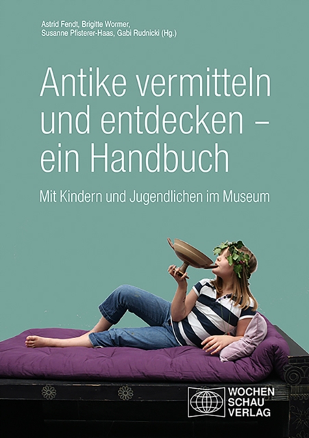 Antike vermitteln und entdecken – ein Handbuch