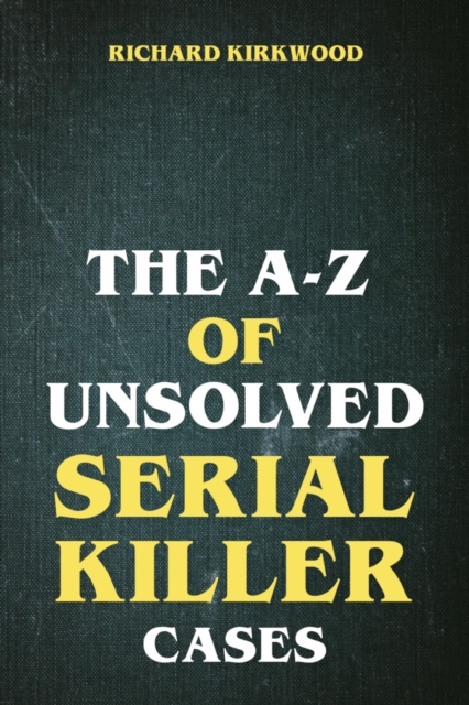 A to Z of Unsolved Serial Killer Cases