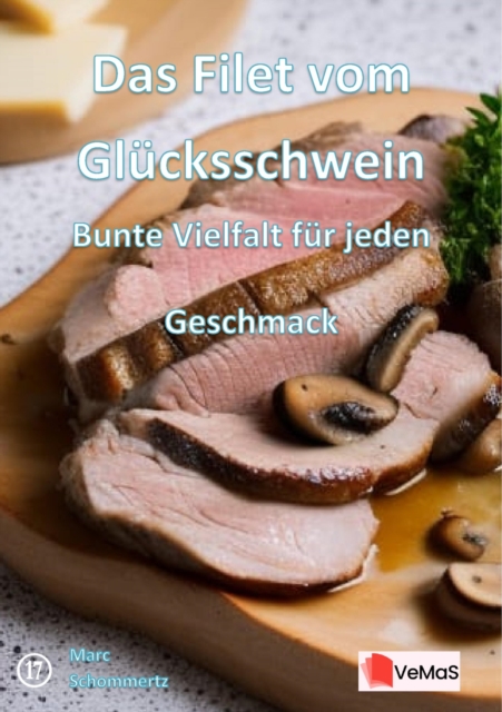 Das Filet vom Glücksschwein - Bunte Vielfalt für jeden Geschmack