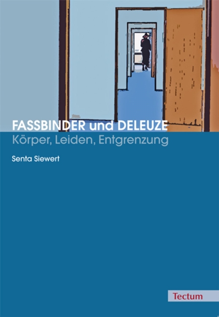 Fassbinder und Deleuze - Körper, Leiden, Entgrenzung