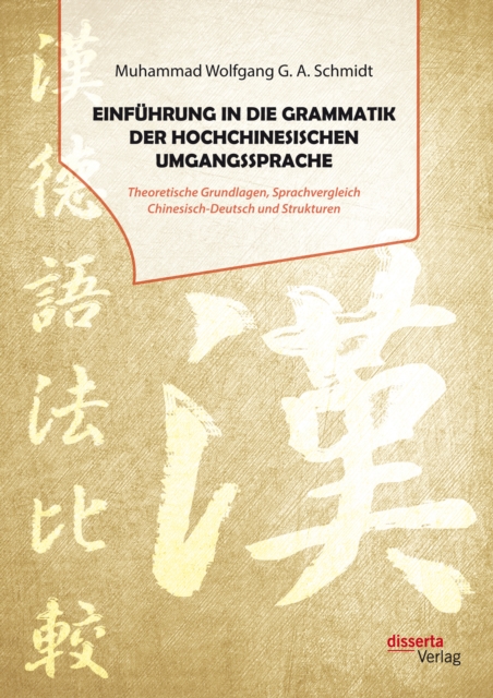 Einfuhrung in die Grammatik der hochchinesischen Umgangssprache. Theoretische Grundlagen, Sprachvergleich Chinesisch-Deutsch und Strukturen