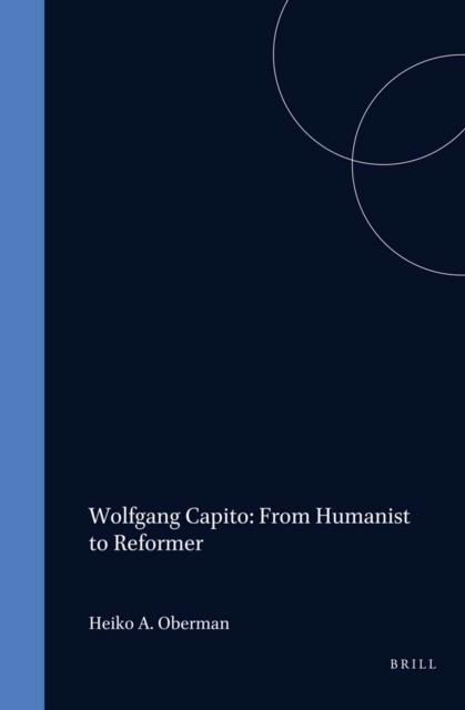 Wolfgang Capito: From Humanist to Reformer