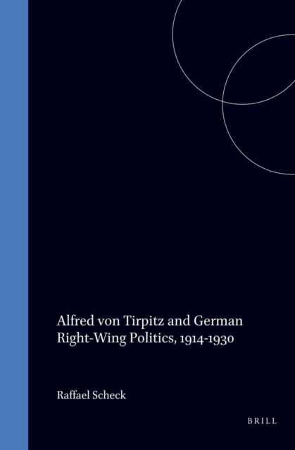 Alfred von Tirpitz and German Right-Wing Politics, 1914-1930