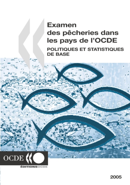 Examen des pecheries dans les pays de l'OCDE : Politiques et statistiques de base 2005