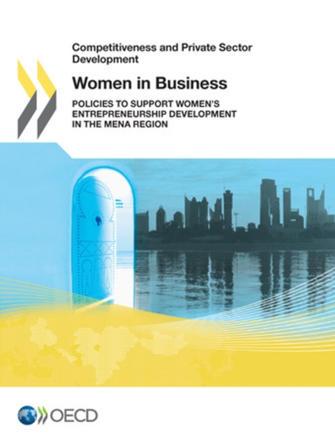 Competitiveness and Private Sector Development Women in Business Policies to Support Women's Entrepreneurship Development in the MENA Region