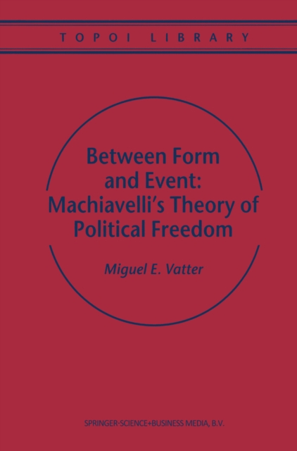 Between Form and Event: Machiavelli's Theory of Political Freedom