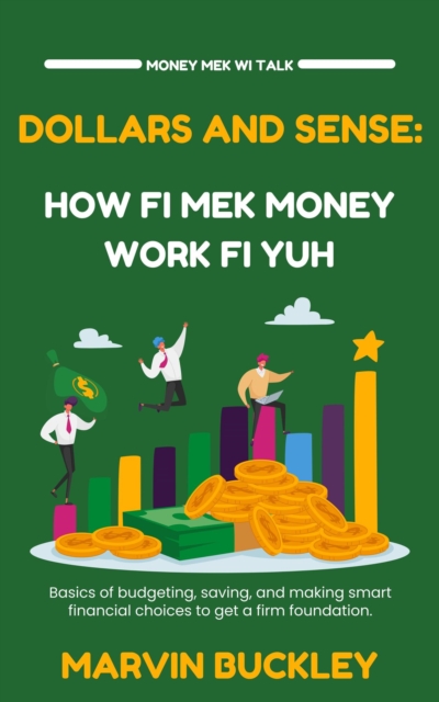 Dollars and Sense: How Fi Mek Money Work Fi Yuh