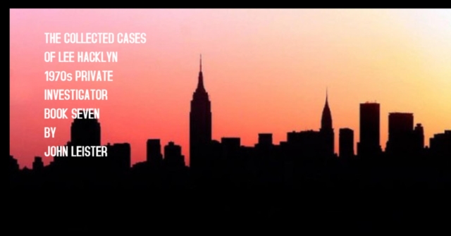 Collected Cases Of Lee Hacklyn 1970s Private Investigator Book Seven