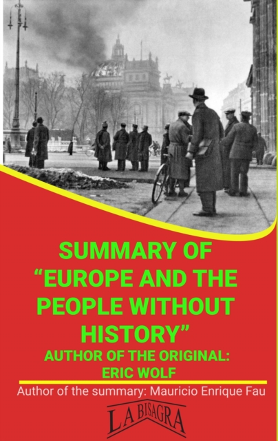Summary Of &quote;Europe And The People Without History&quote; By Eric Wolf