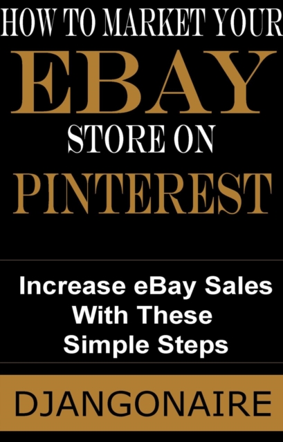 How to Market Your eBay Store on Pinterest - Increase eBay Sales With These Simple Steps