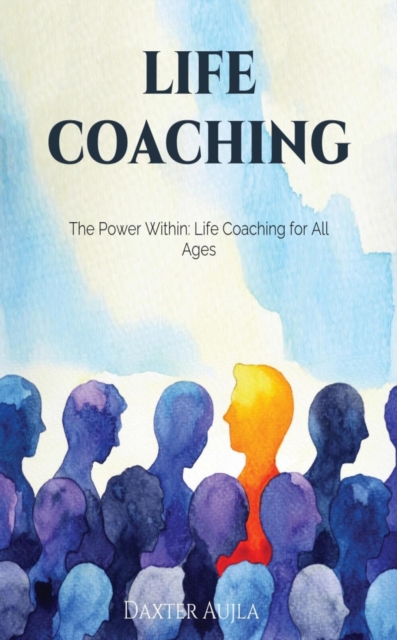 Life Coaching The Power Within: Life Coaching for All Ages