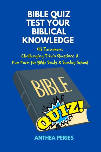 Bible Quiz Test Your Biblical Knowledge Old Testament  Challenging Trivia Questions &  Fun Facts for Study & Sunday School