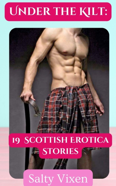 Under the Kilt: 19  Scottish Erotica Stories